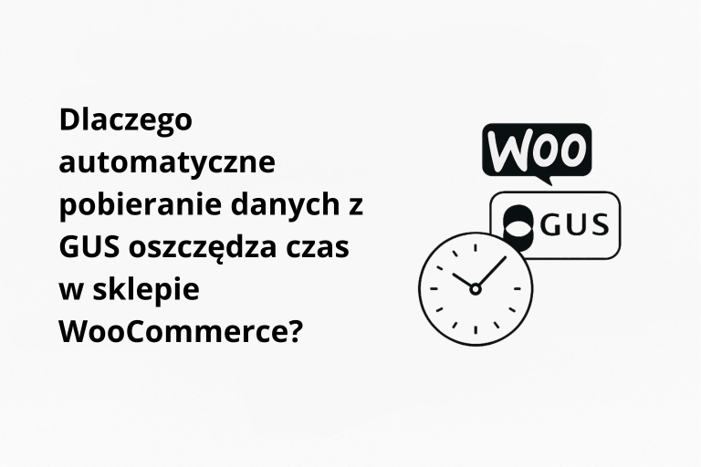 Dlaczego automatyczne pobieranie danych z GUS oszczędza czas w sklepie WooCommerce?