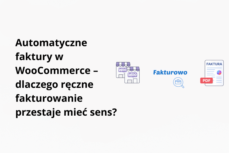 Automatyczne faktury w WooCommerce – dlaczego ręczne fakturowanie przestaje mieć sens?